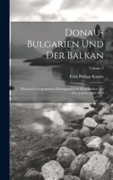 Donau-Bulgarien Und Der Balkan: Historisch-Geographisch-Ethnographische Reisestudien Aus Den Jahren 1860-1879; Volume 3 1020716487 Book Cover