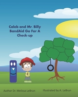 Caleb and Mr. Billy BandAid Go For A Check-up (Volume) 1086243129 Book Cover