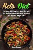 Keto Diet: Ketogenic Diet Low Carb Meal Plan with 70+ Recipes to Avoid Mistakes, Burn Body Fat and Lose Weight Fast! 153508846X Book Cover