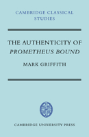 The Authenticity of Prometheus Bound (Cambridge Classical Studies) 0521038146 Book Cover
