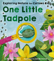 One Little Tadpole: Exploring Nature for Curious Kids 1664351434 Book Cover