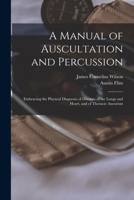 A Manual of Auscultation and Percussion: Embracing the Physical Diagnosis of Diseases of the Lungs and Heart, and of Thoracic Aneurism 101766353X Book Cover