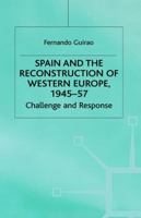 Spain and the Reconstruction of Western Europe, 1945-57: Challenge and Response (St Antony's) 0333710789 Book Cover