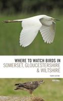 Where to Watch Birds in Somerset, Gloucestershire and Wiltshire 1472912381 Book Cover
