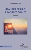 Un amour parisien à la sauce pygmée (Harmattan Cameroun) (French Edition) 233649597X Book Cover
