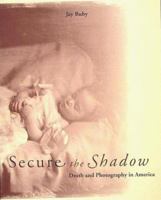 Secure the Shadow: Death and Photography in America 0262681099 Book Cover