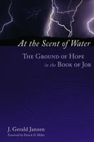 At the Scent of Water: The Ground of Hope in the Book of Job 080284829X Book Cover