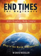End Times For Beginners: Bible Prophecy Made Simpler 1914273087 Book Cover