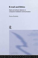 E-mail and Ethics: Style and Ethical Relations in Computer-Mediated Communications 0415282810 Book Cover