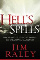 Hell's Spells: How to Indentify, Take Captive, and Dispel the Weapons of Darkness 1616389435 Book Cover