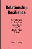 Relationship Resilience: Strategies to prevent breakups and strengthen bonds B0CVRH29PM Book Cover