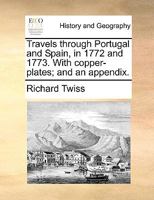Travels Through Portugal and Spain, in 1772-1773; 1170175708 Book Cover