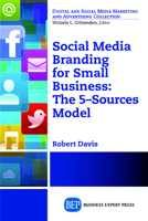 Social Media Branding For Small Business: The 5–Sources Model (Digital and Social Media Marketing and Advertising Collection) 1631570986 Book Cover