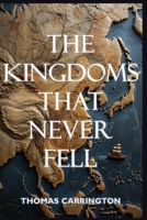 The Kingdoms That Never Fell - Forty Counterfactual Histories from the Medieval World: How Charlemagne, the Caliphates, Byzantium, and the Mongol ... Civilization (The Unwritten Histories) B0H6K6Q3K6 Book Cover