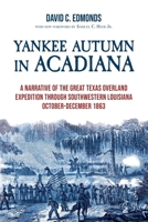 Yankee Autumn in Acadiana: A Narrative of the Great Texas Overland Expedition Through Southwestern Louisiana, October-December 1863 1959569147 Book Cover