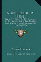 North Carolina, 1780-81: Being A History Of The Invasion Of The Carolinas By The British Army Under Lord Cornwallis In 1780-81 1015893538 Book Cover