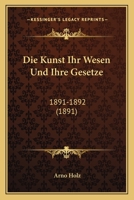 Die Kunst Ihr Wesen Und Ihre Gesetze: 1891-1892 1168425166 Book Cover