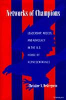 Networks of Champions: Leadership, Access, and Advocacy in the U.S. House of Representatives 0472086146 Book Cover