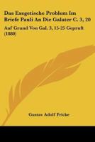 Das Exegetische Problem Im Briefe Pauli An Die Galater C. 3, 20: Auf Grund Von Gal. 3, 15-25 Gepruft (1880) 1147862184 Book Cover