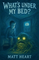 What's Under My Bed (Cold Fever Books) B0F9NY94HB Book Cover