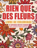 RIEN QUE DES FLEURS Livre de coloriage: 70 superbes motifs floraux anti-stress pour adultes B092X539NX Book Cover
