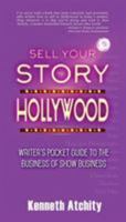 Sell Your Story to Hollywood: Writer's Pocket Guide to the Business of Show Business 0996990879 Book Cover