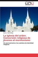 La Iglesia del orden. Conversión religiosa de jóvenes al mormonismo: Un acercamiento a los cambios de identidad religiosa 365900328X Book Cover