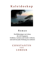 Kaleidoskop: R o m a n - Ein Bilderreigen von Leben, die sich begegnen, berühren, vereinen und wieder verlieren, und sich bei jeder Drehung neu sortieren 3753401919 Book Cover