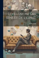 Les Illusions Des Sens Et De L'esprit 1021604321 Book Cover