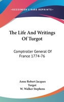 The Life And Writings Of Turgot: Comptroller General Of France 1774-76 1425499023 Book Cover