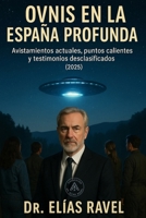 Ovnis en la España profunda: Avistamientos actuales, puntos calientes y testimonios desclasificados (2025) (Spanish Edition) B0FKHLT5QL Book Cover