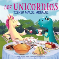 Los Unicornios Tienen Malos Modales (Unicorns Have Bad Manners) B0BX9FWRSM Book Cover