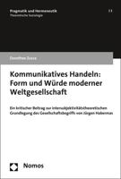 Kommunikatives Handeln: Form Und Wurde Moderner Weltgesellschaft: Ein Kritischer Beitrag Zur Intersubjektivitatstheoretischen Grundlegung Des Gesellsc 3848712032 Book Cover