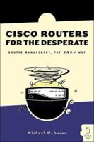 Cisco Routers for the Desperate: Router Management, the Easy Way 1593270496 Book Cover