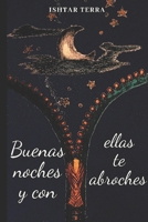 Buenas noches y con ellas te abroches (Spanish Edition) B0FQ22DY25 Book Cover