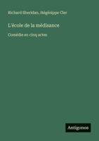 L'école de la médisance: Comédie en cinq actes (French Edition) 3388160430 Book Cover