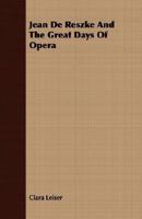 Jean de Reszke and the great days of opera 1017045062 Book Cover