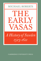 The Early Vasas: A History of Sweden 1523-1611 (Cambridge Paperback Library) 0521311829 Book Cover