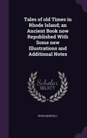 Tales of old Times in Rhode Island; an Ancient Book now Republished With Some new Illustrations and Additional Notes 1355491347 Book Cover