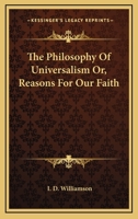 The Philosophy Of Universalism Or, Reasons For Our Faith 1163079138 Book Cover