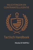INLICHTINGEN EN CONTRAINTELLIGENTIE: Tactisch Handboek (Handboeken voor Inlichtingen en Contraintelligentie) (Dutch Edition) B0GP6M91J4 Book Cover