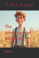 The Adventures of Bobby Do: Book 1 1541055349 Book Cover