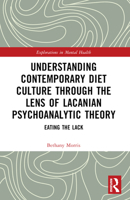 Understanding Contemporary Diet Culture Through the Lens of Lacanian Psychoanalytic Theory 1032110449 Book Cover