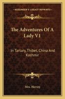 The Adventures Of A Lady V1: In Tartary, Thibet, China And Kashmir 1163122394 Book Cover