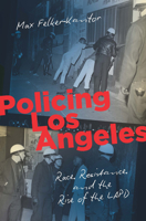 Policing Los Angeles: Race, Resistance, and the Rise of the LAPD 1469659182 Book Cover