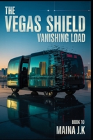 Vanishing Load: The Vegas Shield - Book 10 (The Vegas Shield - crime fiction series set in near-future Las Vegas (early 2050s)) B0FDJVYPHH Book Cover