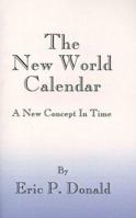 The New World Calendar: A New Concept in Time 1587215659 Book Cover