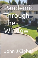 Pandemic Through The Window B0DV4P6W2P Book Cover