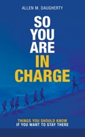 So You Are in Charge: Things You Should Know If You Want to Stay There 198226277X Book Cover