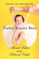 Father Knows Best: Adored Father and Beloved Child 1475149964 Book Cover